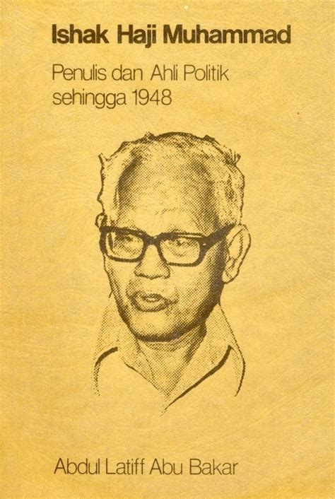 Ishak Haji Muhammad: Penulis dan ahli politik sehingga 1948 by Abdul Latiff Abu Bakar | Goodreads