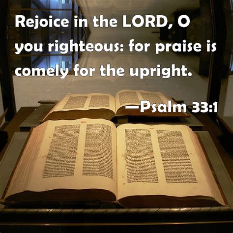 Psalm 33:1 Rejoice in the LORD, O you righteous: for praise is comely ...