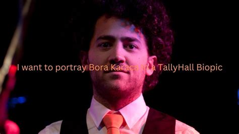 Petition · Create a Tally Hall Biopic and Cast Me as Bora Karaca ...