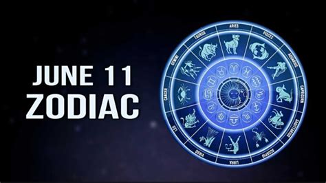 June 11 Zodiac: Check Out Your Astrological Prediction | Editorialge