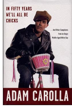 Adam Carolla In Fifty Years, We'll All Be Chicks Reviewed by RIck Kleffel