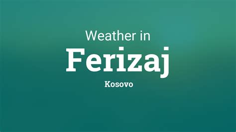 Weather for Ferizaj, Kosovo