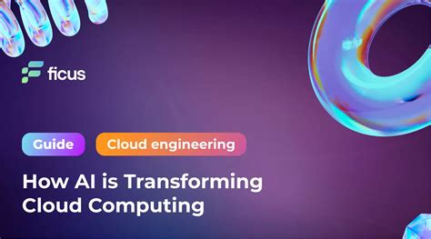 How AI is Transforming Cloud Computing - Ficus Technologies