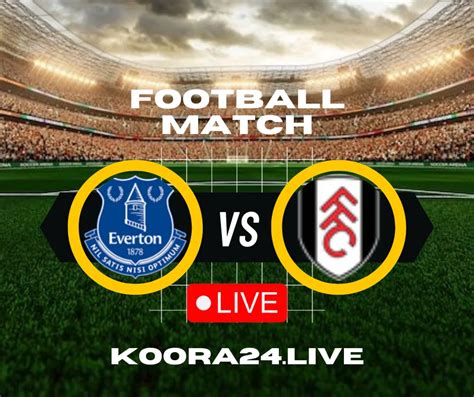 Everton vs Fulham Capital one cup live matches | koora Live English