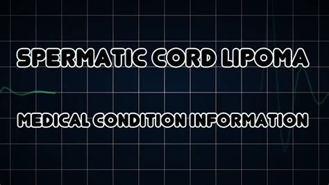 Spermatic Cord Lipoma (Medical Condition) - YouTube