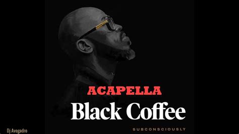 Black Coffee - Subconsciously ACAPELLA 2022 - YouTube