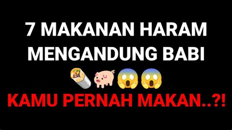 7 MAKANAN HARAM MENGANDUNG BABI 🌯🐖😱😱 - YouTube