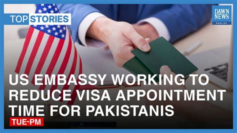 Top News Stories: US Embassy Aims To Reduce Visa Appointment Time For Pakistanis | Dawn News ...