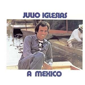 Julio Iglesias - Mexico - Amazon.com Music