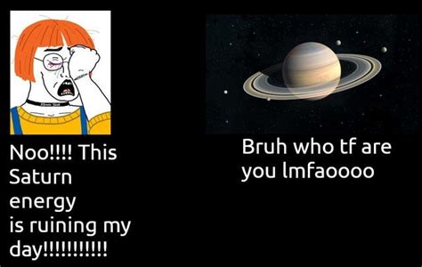 Fuck Saturn is ruining my day - Meme by Peebee :) Memedroid