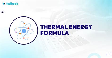 Thermal Energy Formula: Definition, Formula, Sources, Examples