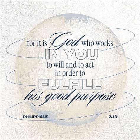 Philippians 2:13 For God is working in you, giving you the desire and the power to do what ...