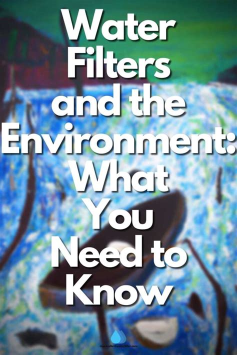 Environmental Impact - MyExcellentWaterFilter.com