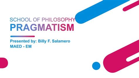 PRAGMATISM SCHOOL OF PHILOSOPHY.pptx