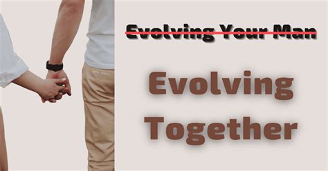 Evolving Your Man: How to Grow and Develop Together - [2024] -The Big Feature