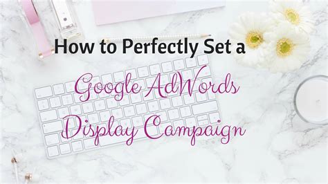 Google Display Ads Tutorial: How to Set Up a Powerful Campaign