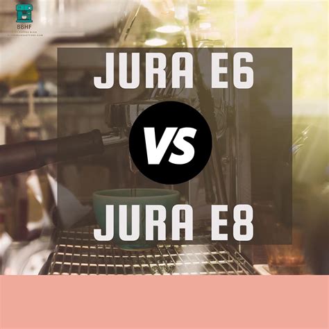 Jura E6 vs E8 2022- 7 critical factors to look out for☕️