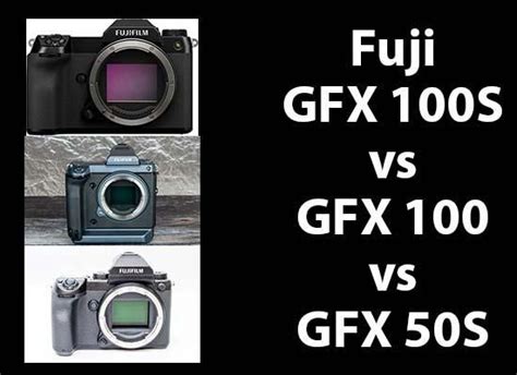 Fujifilm GFX 100S vs GFX 100 vs GFX 50S - Head-to-head Comparison ...