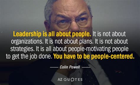 Colin Powell quote: Leadership is all about people. It is not about ...