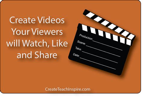 10 Tips to Create Videos Your Viewers will Watch, Like and Share - Create! Teach! Inspire!