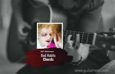 ED SHEERAN - Bad Habits Chords (Ver 2) For Guitar Piano & Ukulele - Guitartwitt