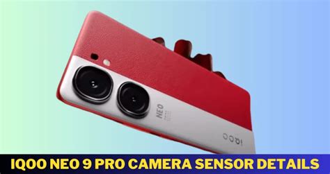 iqoo neo 9 pro camera sensor what is sensor name and details