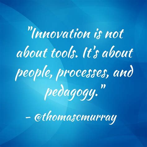 "Innovation is not about tools. It's about people, processes, and pedagogy." - @thomascmurray ...