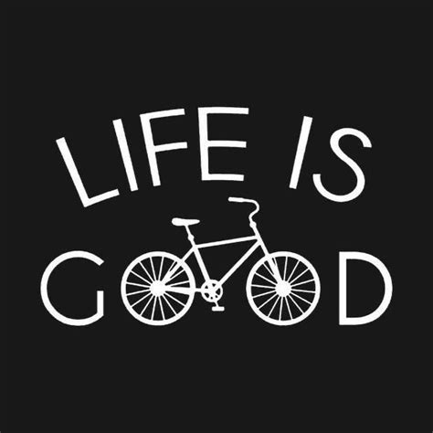 a bicycle with the words life is good on it