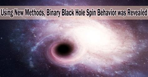 Using New Methods, Binary Black Hole Spin Behavior was Revealed ...