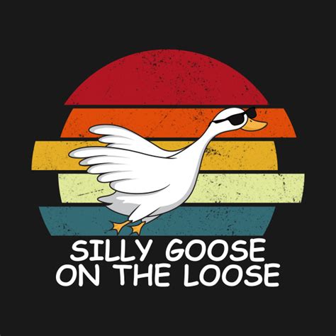 Silly Goose On The Loose - Goose Meme - T-Shirt | TeePublic