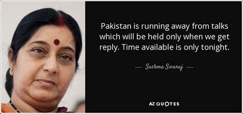 Sushma Swaraj quote: Pakistan is running away from talks which will be held...