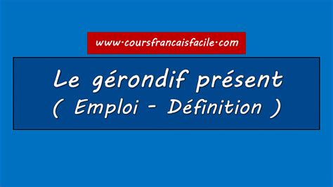 Cours français facile : Le gérondif présent ( Emploi - Définition )