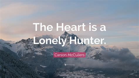 Carson McCullers Quote: “The Heart is a Lonely Hunter.” (11 wallpapers) - Quotefancy