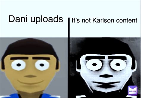 Dani uploads It’s not Karlson content | @SpaghettE | Memes