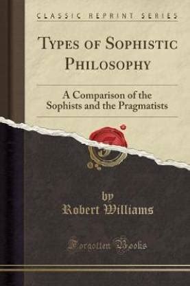 Types of Sophistic Philosophy: Buy Types of Sophistic Philosophy by Williams Robert ...