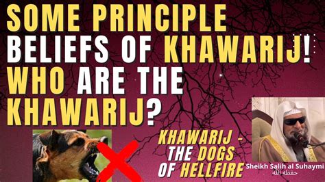 PRINCIPLE BELIEFS of KHAWARIJ - WHO ARE the KHAWARIJ? The DOGs of HELLFIRE - Sheikh Salih al ...