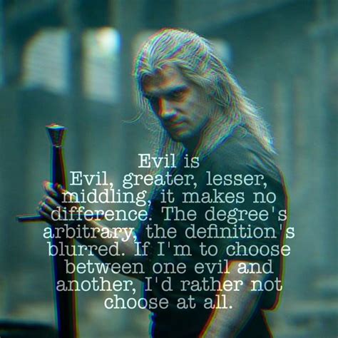 The Witcher Geralt of Rivia | Good and evil quotes, Evil quotes, The ...