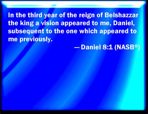 Daniel 8:1 In the third year of the reign of king Belshazzar a vision ...