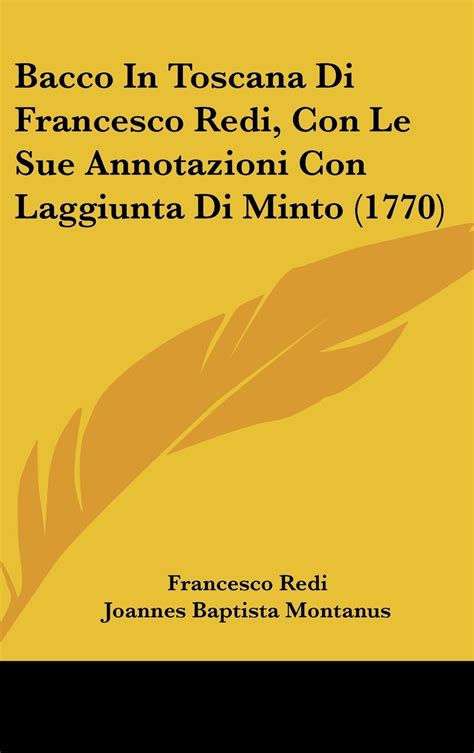 Bacco In Toscana Di Francesco Redi, Con Le Sue Annotazioni Con ...