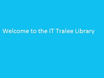 Welcome to IT Tralee Library | Institute of Technology, Tralee Library