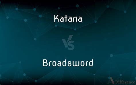 Katana vs. Broadsword — What’s the Difference?