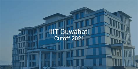 IIIT Guwahati Cutoff 2021 | College Pravesh