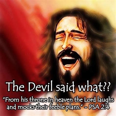 Jesus Laughing, "The devil said What??" ~ Ps. 2:4 Jesus Laughing, Psalm 2, Scripture For Today ...