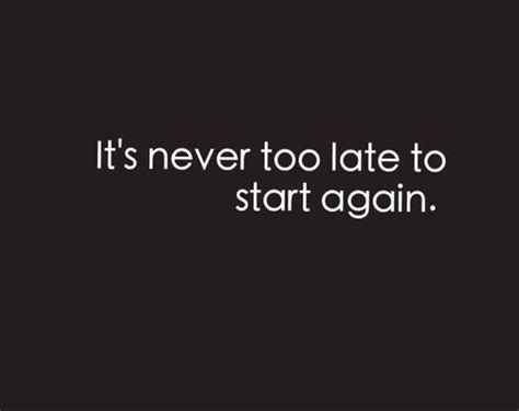 Its Never Too Late Quotes. QuotesGram