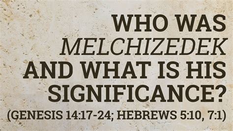 Who Was Melchizedek and What Is His Significance? (Genesis 14:17-24; Hebrews 5:10, 7:1 ...