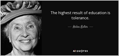 Helen Keller quote: The highest result of education is tolerance.