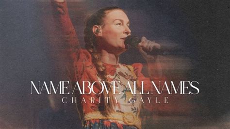 Here Are Lyrics to Charity Gayle's "Name Above All Names" : News : JubileeCast