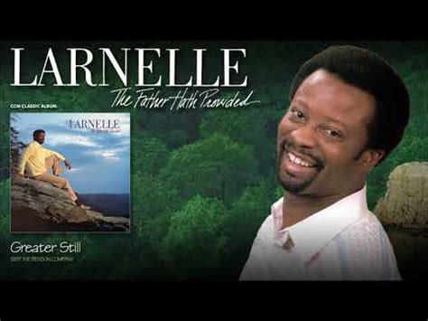 Greater Still Lyrics - Larnelle Harris