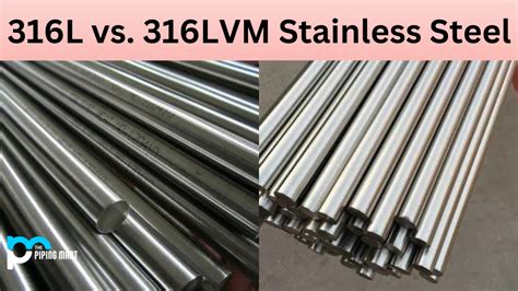 316L vs. 316LVM Stainless Steel - What's the Difference