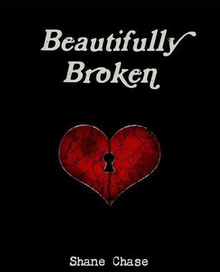 Beautifully Broken by Shane Chase — Reviews, Discussion, Bookclubs, Lists